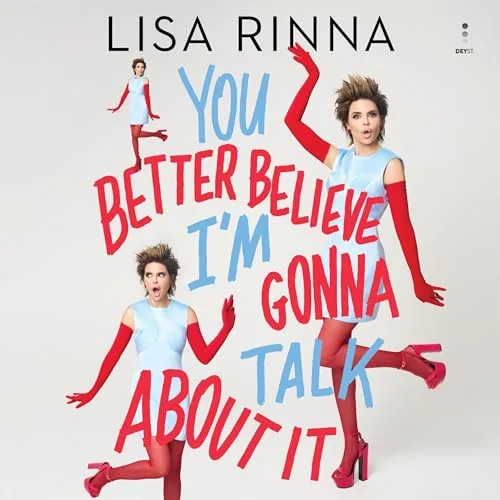 You Better Believe I’m Gonna Talk About It By Lisa Rinna